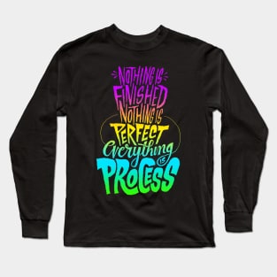 Nothing is finished nothing is perfect everything process Long Sleeve T-Shirt